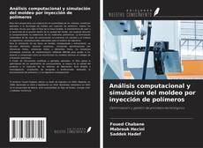 Copertina di Análisis computacional y simulación del moldeo por inyección de polímeros