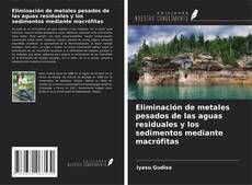 Buchcover von Eliminación de metales pesados de las aguas residuales y los sedimentos mediante macrófitas