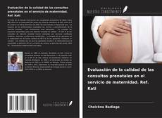 Copertina di Evaluación de la calidad de las consultas prenatales en el servicio de maternidad. Ref. Kati