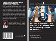 Copertina di Examen microscópico del cabello: «Una herramienta en las investigaciones criminales»