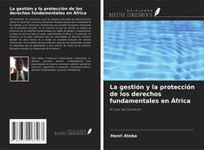 Couverture de La gestión y la protección de los derechos fundamentales en África