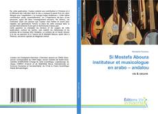 Couverture de Si Mostefa Aboura instituteur et musicologue en arabo – andalou