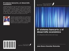 Copertina di El sistema bancario y el desarrollo económico