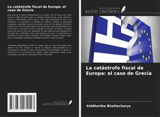 Copertina di La catástrofe fiscal de Europa: el caso de Grecia
