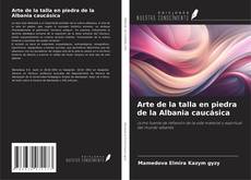 Copertina di Arte de la talla en piedra de la Albania caucásica