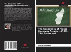 Bookcover of The Geopolitics of Franco-Malagasy Relations (19th–21st Centuries)