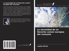 Copertina di La necesidad de un Derecho común europeo del consumo