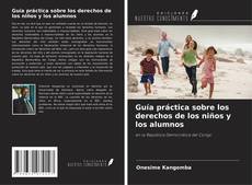 Bookcover of Guía práctica sobre los derechos de los niños y los alumnos