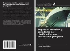 Copertina di Seguridad marítima y sociedades de clasificación: una perspectiva georgiana