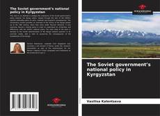 Bookcover of The Soviet government’s national policy in Kyrgyzstan