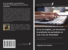 Copertina di En la era digital, ¿se encuentra la profesión de periodista en una crisis de identidad?