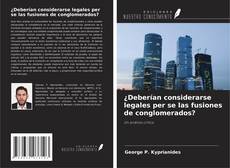 Copertina di ¿Deberían considerarse legales per se las fusiones de conglomerados?