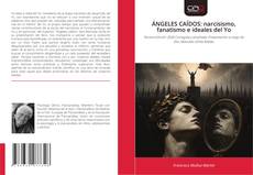 Couverture de ÁNGELES CAÍDOS: narcisismo, fanatismo e ideales del Yo