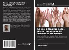 Copertina di Lo que la longitud de los dedos revela sobre las decisiones económicas