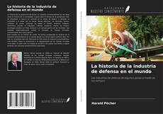 Copertina di La historia de la industria de defensa en el mundo