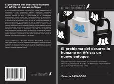 Copertina di El problema del desarrollo humano en África: un nuevo enfoque