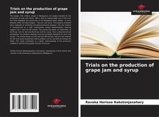 Bookcover of Trials on the production of grape jam and syrup