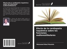 Copertina di Efecto de la cardiopatía isquémica sobre las funciones audiovestibulares