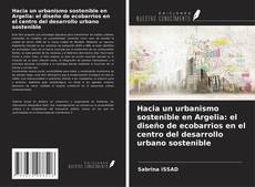 Copertina di Hacia un urbanismo sostenible en Argelia: el diseño de ecobarrios en el centro del desarrollo urbano sostenible