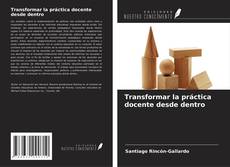 Copertina di Transformar la práctica docente desde dentro