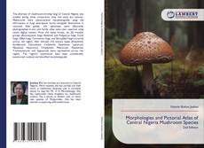 Bookcover of Morphologies and Pictorial Atlas of Central Nigeria Mushroom Species