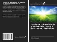 Bookcover of Estudio de la fusariosis de la espiga en la cebada y detección de micotoxinas