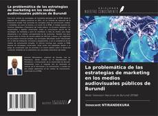 Copertina di La problemática de las estrategias de marketing en los medios audiovisuales públicos de Burundi
