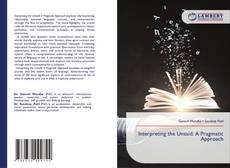 Bookcover of Interpreting the Unsaid: A Pragmatic Approach