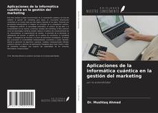 Bookcover of Aplicaciones de la informática cuántica en la gestión del marketing