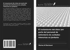Copertina di El tratamiento del dolor por parte del personal de enfermería de cuidados intensivos en Jordania
