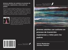 Couverture de Jóvenes adultos con autismo en proceso de transición: esperanzas y retos para los padres