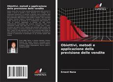 Bookcover of Obiettivi, metodi e applicazione della previsione delle vendite