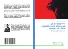 Copertina di Je me suis livré volontairement comme un agneau sacrificiel