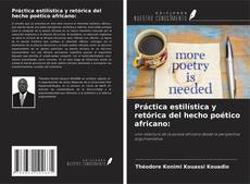 Couverture de Práctica estilística y retórica del hecho poético africano:
