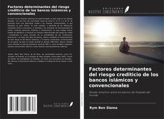 Bookcover of Factores determinantes del riesgo crediticio de los bancos islámicos y convencionales