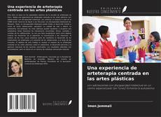 Una experiencia de arteterapia centrada en las artes plásticas kitap kapağı