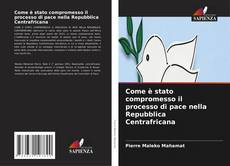 Bookcover of Come è stato compromesso il processo di pace nella Repubblica Centrafricana