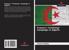 Borítókép a  France’s “Civilizing” Campaign in Algeria - hoz