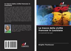Bookcover of Le tracce della civiltà francese in Louisiana