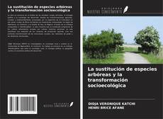 Couverture de La sustitución de especies arbóreas y la transformación socioecológica