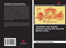 Обложка Canadian and Soviet policies during the Second Berlin Crisis