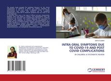 Bookcover of INTRA ORAL SYMPTOMS DUE TO COVID-19 AND POST COVID COMPLICATIONS