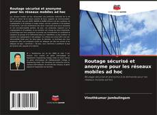 Couverture de Routage sécurisé et anonyme pour les réseaux mobiles ad hoc