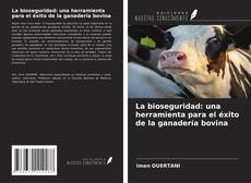 Bookcover of La bioseguridad: una herramienta para el éxito de la ganadería bovina