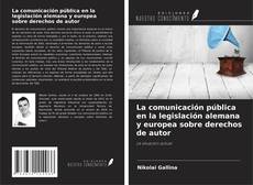 Обложка La comunicación pública en la legislación alemana y europea sobre derechos de autor