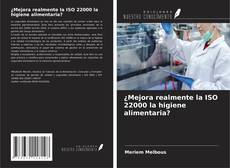 Capa do livro de ¿Mejora realmente la ISO 22000 la higiene alimentaria? 