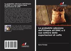 Buchcover von La probabile adesione dell’Etiopia all’OMC e il suo settore delle esportazioni di caffè