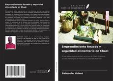 Couverture de Emprendimiento forzado y seguridad alimentaria en Chad: