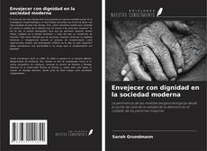 Bookcover of Envejecer con dignidad en la sociedad moderna