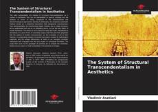 Borítókép a  The System of Structural Transcendentalism in Aesthetics - hoz